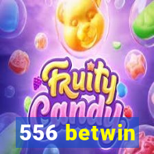 556 betwin